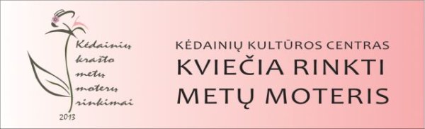 Kėdainių kultūros centras kviečia rinkti Kėdainių krašto Metų Moteris