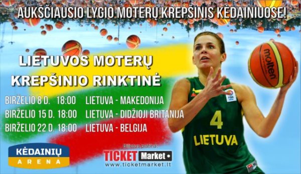 Kėdainių arenoje – Lietuvos moterų krepšinio rinktinės rungtynės