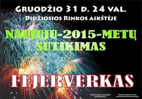 Gruodžio 31 d. 24 val. Didžiosios Rinkos aikštėje – NAUJŲJŲ – 2015 –METŲ SUTIKIMAS