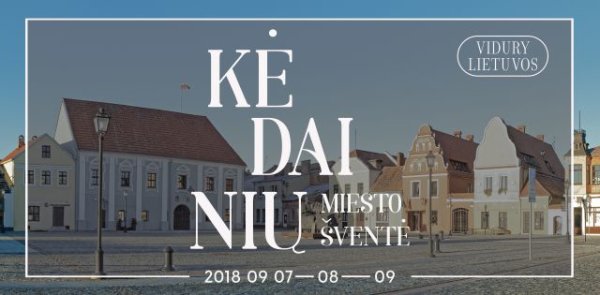 Kėdainių miesto šventei VIDURY LIETUVOS artėjant. Šventės išsami programa ir naujienos