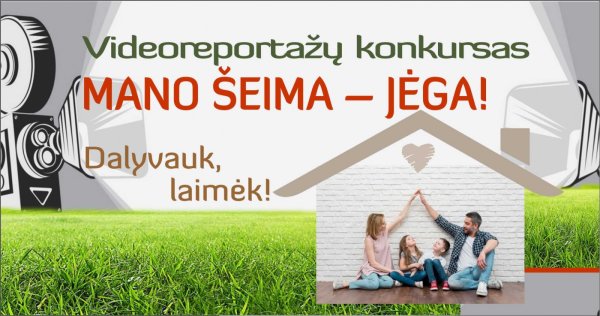 Videoreportažų konkursas „Mano šeima – jėga!“ Dalyvauk, laimėk!