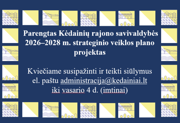 Parengtas Kėdainių rajono savivaldybės 2026–2028 m. strateginio veiklos plano projektas