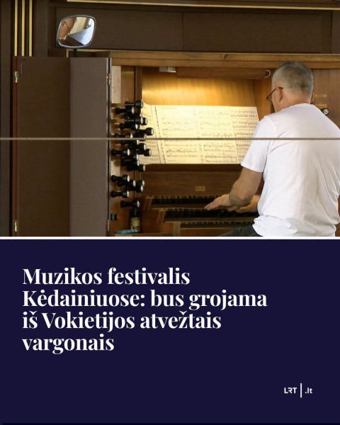 Kėdainiuose prasideda vargonų muzikos festivalis, kurio metu pirmą kartą suskambės Evangelikų...