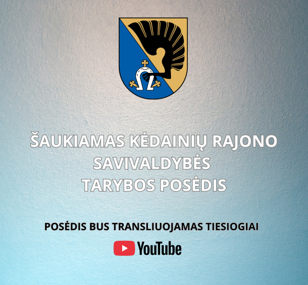 Šaukiamas 34-asis Kėdainių rajono savivaldybės tarybos posėdis