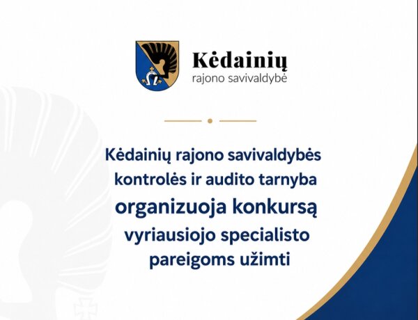 Kėdainių rajono savivaldybės kontrolės ir audito tarnyba ieško vyriausiojo specialisto