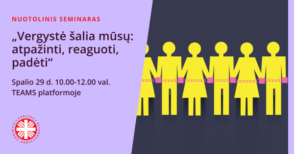 Kviečiame į nuotolinį seminarą „Vergystė šalia mūsų: atpažinti, reaguoti, padėti“